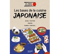 Les bases de la cuisine japonaise: Sushi, yakitori, onigiri, ramen, tempura...