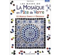 Les bases de la mosaïque en pâte de verre : 55 modèles simples et originaux