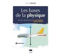 Les Bases de la physique en 60 notions illustrées - Kurt Baker - Delachaux et niestlé - broché - Essai