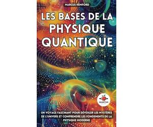 Les Bases de la Physique Quantique: Un voyage fascinant pour dévoiler les mystères de l’Univers et comprendre les fondements de la physique moderne