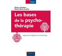 Les bases de la psychothérapie - 3e éd. - Approche intégrative et éclectique Approche intégrative et éclectique - 3ème édition - Olivier Chambon - Dunod - broché - Etude