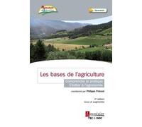 Les bases de l'agriculture - Comprendre la pratique - S'initier à l'agronomie (4° édition revue et augmentée): Comprendre la pratique - S'initier à l'agronomie