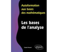 Les bases de l'analyse Autoformation aux bases des mathématiques - Claude Rouxel - Ellipses - broché - Manuel