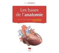Les Bases de l'anatomie en 70 notions illustrées - Ken Ashwell - Delachaux et niestlé - broché - Essai