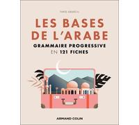 Les bases de l'arabe: Grammaire progressive en 121 fiches