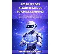 Les bases des algorithmes de machine learning: Comprendre les principes fondamentaux et les premiers modèles d'apprentissage