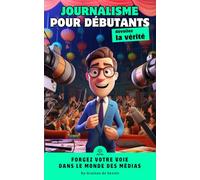 Les bases du journalisme : Guide complet pour les débutants en quête d'une carrière passionnante