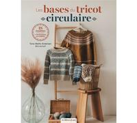Les bases du tricot circulaire 18 modèles à tricoter - Tone Mette Andersen @tonemett - De Saxe Eds - broché - Guide