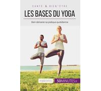 Les Bases Du Yoga - Bien Démarrer Sa Pratique Quotidienne