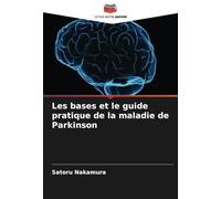 Les bases et le guide pratique de la maladie de Parkinson