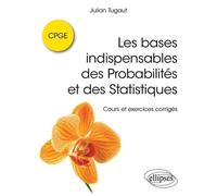 Les Bases Indispensables Des Probabilités Et Des Statistiques Cpge - Cours Et Exercices Corrigés