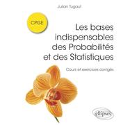 Les bases indispensables des Probabilités et des Statistiques CPGE: Cours et exercices corrigés