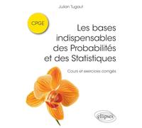 Les bases indispensables des Probabilités et des Statistiques CPGE: Cours et exercices corrigés