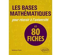 Les bases mathématiques pour réussir à l'université en 80 fiches