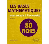 Les bases mathématiques pour réussir à l'université en 80 fiches
