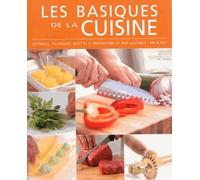Les basiques de la cuisine: ustensiles, techniques, recettes et préparations de base illustrées pas à pas