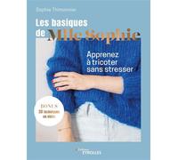 Les basiques de Mlle Sophie Apprenez à tricoter sans stresser - Sophie Thimonnier - Eyrolles - broché - Guide
