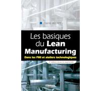 Les basiques du Lean Manufacturing: Dans les PMI et ateliers technologiques.