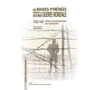 Les Basses-Pyrénées pendant la Seconde Guerre mondiale (1939-1945) : Bilans et perspectives de recherche