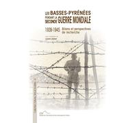 Les Basses-Pyrénées pendant la Seconde guerre mondiale, 1939-1945 - bilans et perspectives de recherche Bilans et perspectives de recherche - Laurent Jalabert - Pu.de Pau - broché - Monographie
