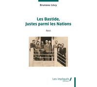 Les Bastide, Justes parmi les Nations - Bruneau Levy - Les Impliqués - broché - Essai