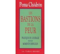 Les Bastions de la peur : Pratique du courage dans les moments difficiles