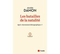 Les batailles de la natalité - Quel "réarmement démographiqu - Julien Damon - L'aube Eds De - broché - Guide