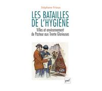 Les batailles de l'hygiène Villes et environnement de Pasteur aux Trente Glorieuses - Stéphane Frioux - Puf - broché - Essai
