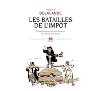 Les Batailles de l'impôt: Consentement et résistances de 1789 à nos jours