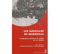 Les batailles de Marseille Immigration, violences et conflits XIXème-XXème siècles - Céline Regnard - Publication Universite Provence - broché - Etude