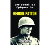 Les Batailles Épiques De GEORGE PATTON