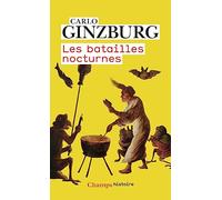 Les batailles nocturnes – Sorcellerie et rituels agraires aux XVIe et XVIIe siècles – Flammarion
