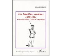 Les bataillons scolaires 1880-1891 - L'éducation militaire à l'école de la République - Albert Bourzac - L'harmattan - broché - Etude