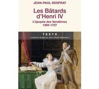 Les bâtards d'Henri IV Jean-Paul Desprat (Auteur)