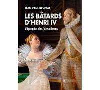 Les bâtards d'Henri IV Jean-Paul Desprat (Auteur)