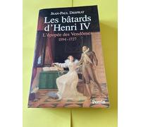 Les bâtards d'Henri IV: L'épopée des Vendômes, 1594-1727