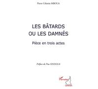 Les bâtards ou les damnés Pièce en trois actes - Pierre Célestin Mboua - L'harmattan - broché - Théâtre
