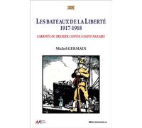 Les bateaux de la Liberté 1917-1918 L'arrivée du premier convoi à Saint-Nazaire - Michel Germain - Economica - broché - Récit