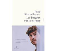 Jessé Rémond Lacroix – Les Bateaux sur la terrasse – Roman – Broché (Éditions Robert Laffont)