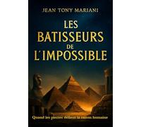 Les Batisseurs de l'Impossible: Quand les pierres défient la raison humaine