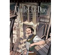Les Bâtisseurs T01 – Viollet-le-Duc – L'homme qui ressuscita Notre-Dame – Delcourt
