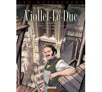 Les Bâtisseurs T01 - Viollet-le-Duc - L'homme qui ressuscita Notre-Dame