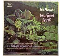 Les Baxter: The Sacred Idol (Strange and Exotic Music Keyed to the Mysterious Legends of The Feathered Serpent of the Aztecs From The Motion Picture "The Sacred Idol" Produced By Edward Nassour