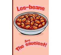 Les-beans are the sauciest: A hilarious notebook for all proud lesbians and women loving women with a great sense of humour