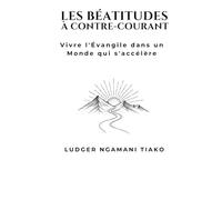 LES BÉATITUDES À CONTRE-COURANT: Vivre l'Évangile dans un Monde qui s'Accélère