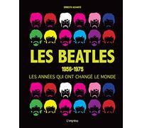 LES BEATLES : 1956-1975 les années qui ont changé le monde