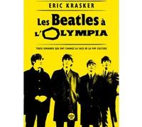 Les Beatles à l'Olympia - Trois semaines qui ont changé la face de la pop culture Eric Krasker (Auteur)