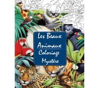 Les Beaux Animaux Coloriage Mystére: livre de coloriage pour adultes par numéro | | dessins à colorier | Art Thérapie . Coloriez les chiffres et découvrez l'image !