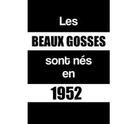 Les BEAUX GOSSES sont nés en 1952: Cahier De Note De Souvenirs Pour Noter Et Pour Ecrire Notre Histoire De Vie Et Nos Meilleurs Moments Et Pour ... Sentiments Pour Les Beaux Gosses Nés en 1952