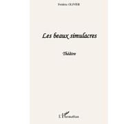 Les beaux simulacres Théâtre - Frédéric Olivier - L'harmattan - broché - Théâtre